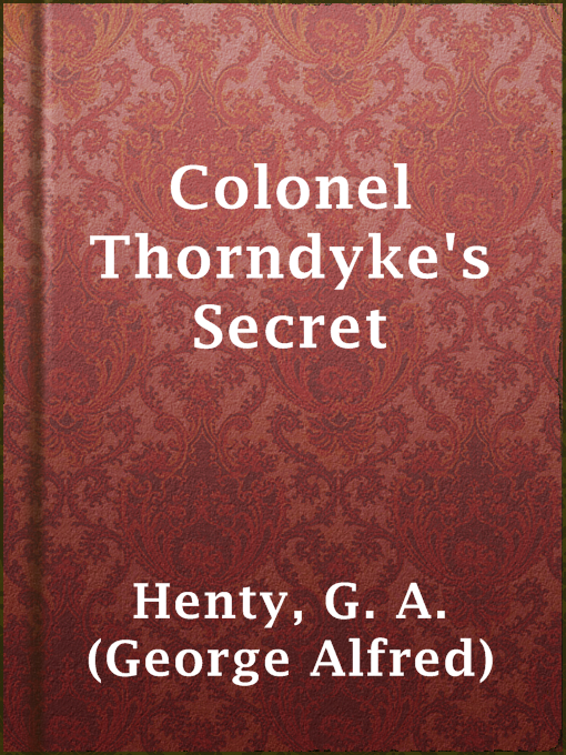 Title details for Colonel Thorndyke's Secret by G. A. (George Alfred) Henty - Wait list